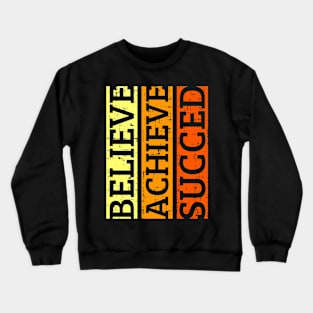 Believe achieve succed Crewneck Sweatshirt